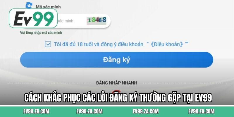 Cách khắc phục các lỗi đăng ký thường gặp tại EV99 Cách khắc phục các lỗi đăng ký thường gặp tại EV99