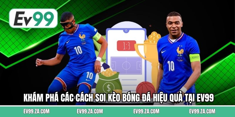 Khám phá các cách soi kèo bóng đá hiệu quả tại EV99 Khám phá các cách soi kèo bóng đá hiệu quả tại EV99