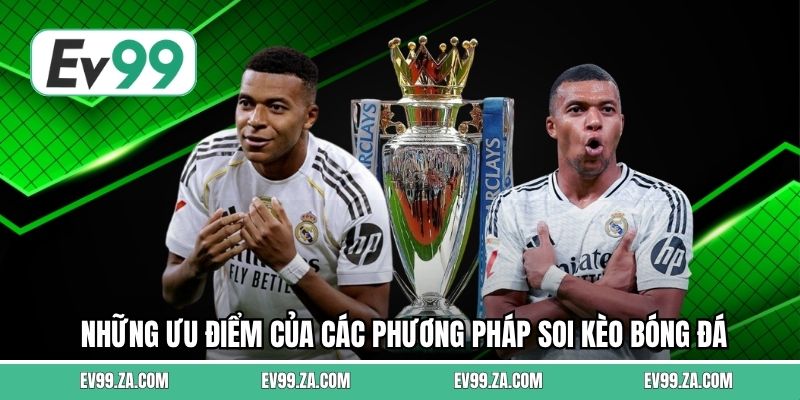 Những ưu điểm của các phương pháp soi kèo bóng đá Những ưu điểm của các phương pháp soi kèo bóng đá