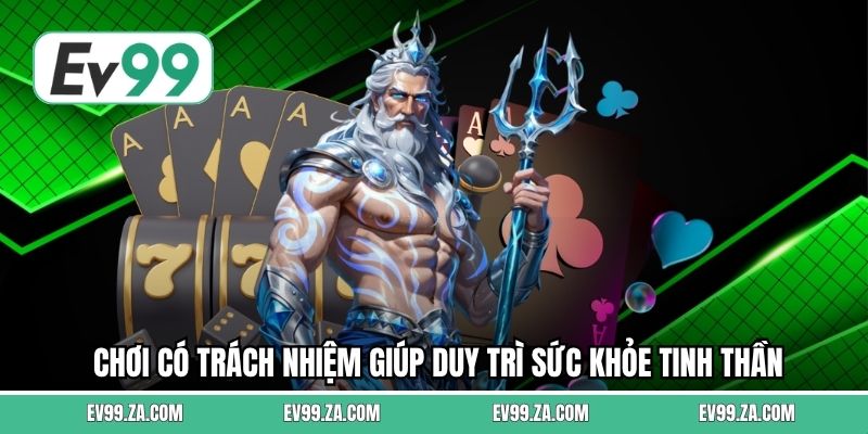 Chơi có trách nhiệm giúp duy trì sức khỏe tinh thần Chơi có trách nhiệm giúp duy trì sức khỏe tinh thần
