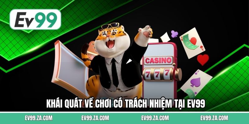 Khái quát về chơi có trách nhiệm tại EV99 Khái quát về chơi có trách nhiệm tại EV99