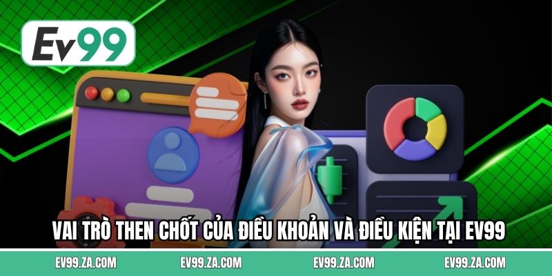 Vai trò then chốt của điều khoản và điều kiện tại EV99 Vai trò then chốt của điều khoản và điều kiện tại EV99