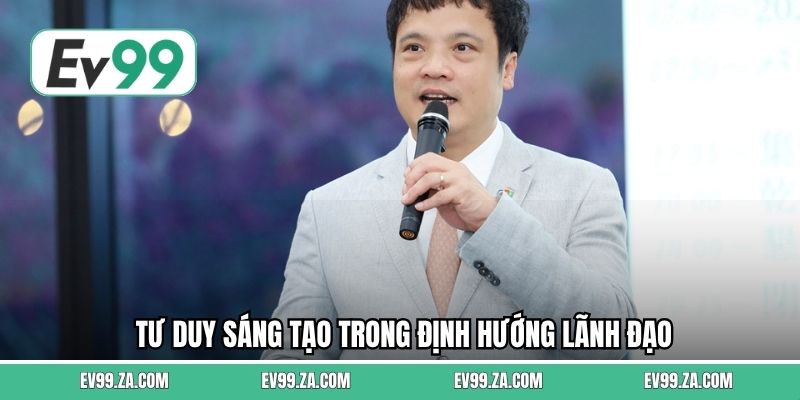 Tư duy sáng tạo trong định hướng lãnh đạo Tư duy sáng tạo trong định hướng lãnh đạo