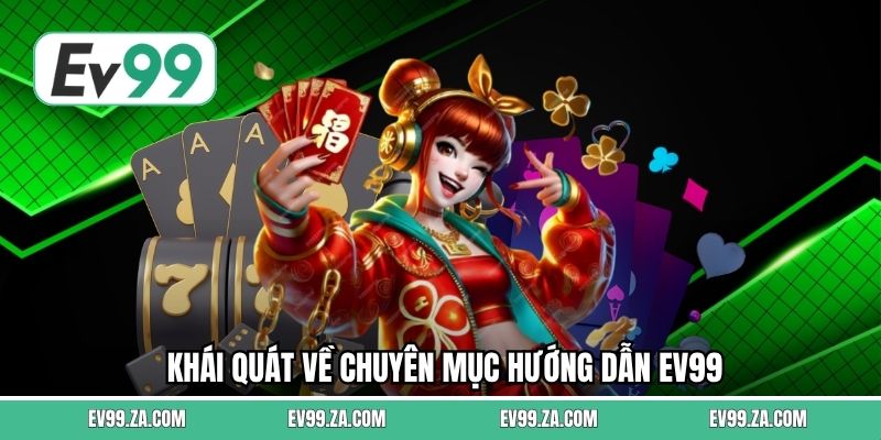 Khái quát về chuyên mục hướng dẫn EV99 Khái quát về chuyên mục hướng dẫn EV99
