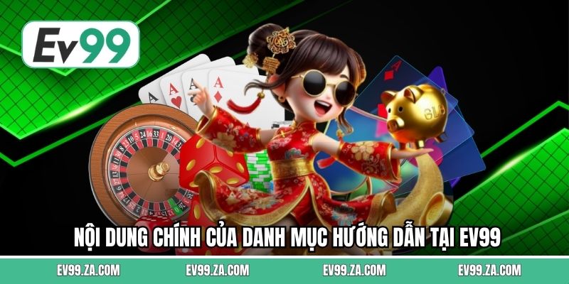 Nội dung chính của danh mục hướng dẫn tại EV99 Nội dung chính của danh mục hướng dẫn tại EV99
