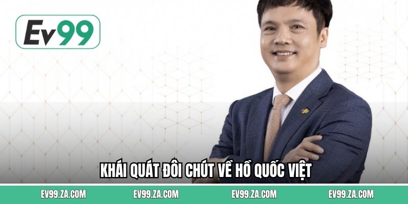 Khái quát đôi chút về Hồ Quốc Việt Khái quát đôi chút về Hồ Quốc Việt