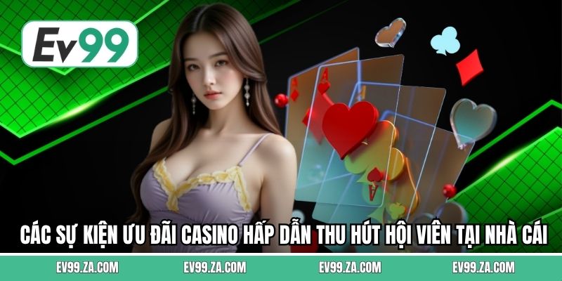 Các sự kiện ưu đãi casino hấp dẫn thu hút hội viên tại nhà cái Các sự kiện ưu đãi casino hấp dẫn thu hút hội viên tại nhà cái
