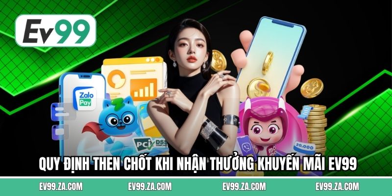 Quy định then chốt khi nhận thưởng khuyến mãi EV99 Quy định then chốt khi nhận thưởng khuyến mãi EV99