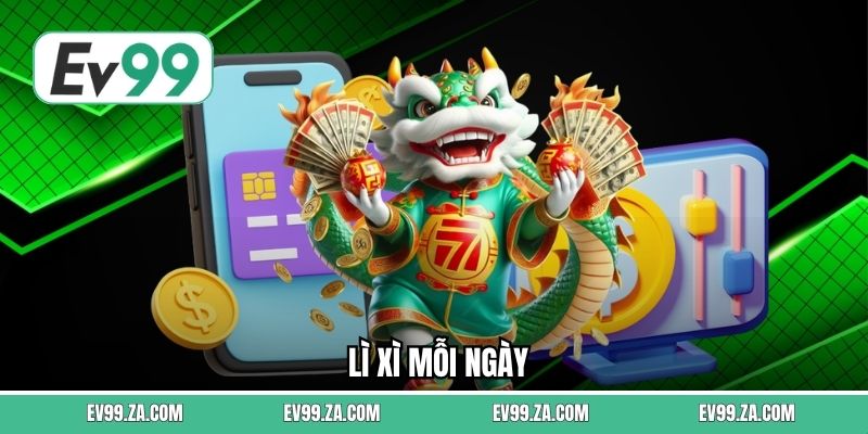 Lì Xì Mỗi Ngày EV99 - Nhận Thưởng Liên Tục Không Giới Hạn 1 Lì Xì Mỗi Ngày
