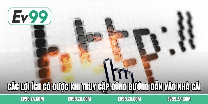 Các lợi ích có được khi truy cập đúng đường dẫn vào nhà cái Các lợi ích có được khi truy cập đúng đường dẫn vào nhà cái