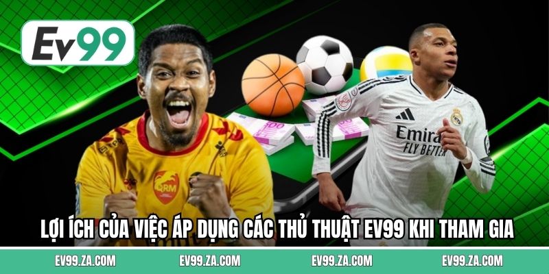 Lợi ích của việc áp dụng các thủ thuật EV99 khi tham gia cá cược Lợi ích của việc áp dụng các thủ thuật EV99 khi tham gia cá cược