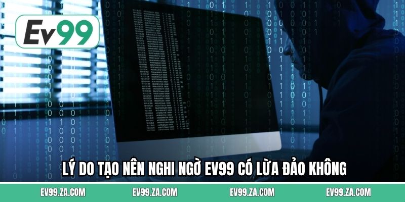 Lý do tạo nên nghi ngờ EV99 có lừa đảo không Lý do tạo nên nghi ngờ EV99 có lừa đảo không