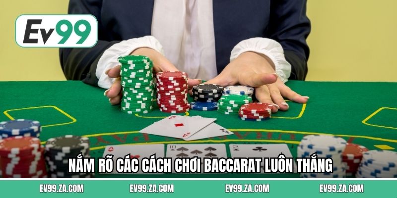 Nắm rõ các cách chơi baccarat luôn thắng Nắm rõ các cách chơi baccarat luôn thắng