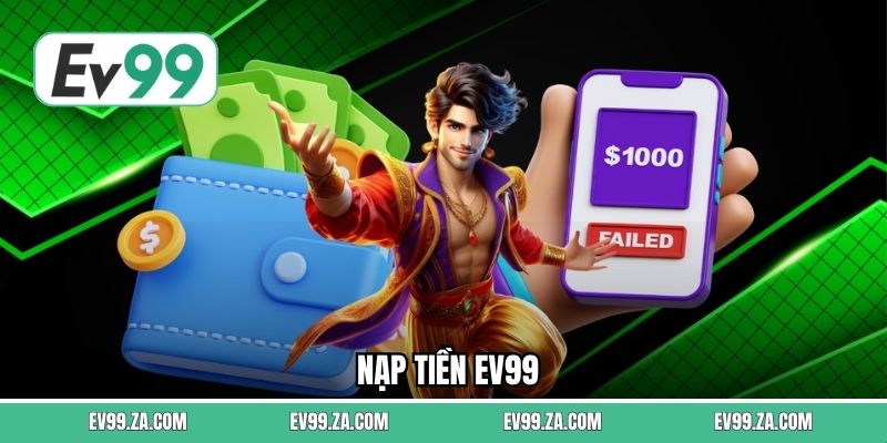 Nạp Tiền EV99 An Toàn – Hướng Dẫn Gửi Vốn Trên Hệ Thống 1 Nạp Tiền EV99