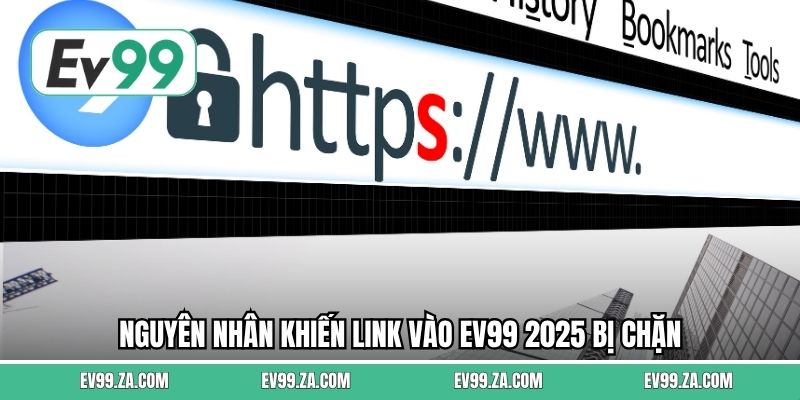 Nguyên nhân khiến link vào EV99 2025 bị chặn Nguyên nhân khiến link vào EV99 2025 bị chặn