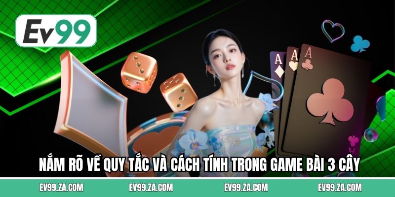 Nắm rõ về quy tắc và cách tính trong game bài 3 cây Nắm rõ về quy tắc và cách tính trong game bài 3 cây