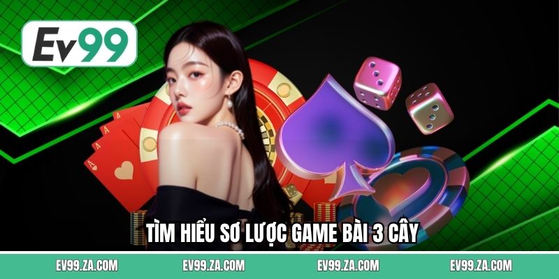 Tìm hiểu sơ lược game bài 3 cây Tìm hiểu sơ lược game bài 3 cây