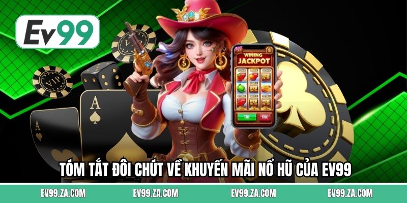 Tóm tắt đôi chút về khuyến mãi nổ hũ của EV99 Tóm tắt đôi chút về khuyến mãi nổ hũ của EV99