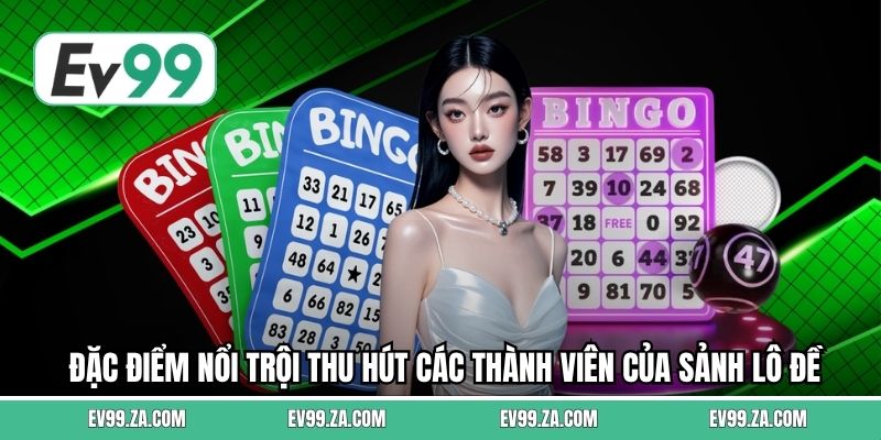 Đặc điểm nổi trội thu hút các thành viên của sảnh lô đề