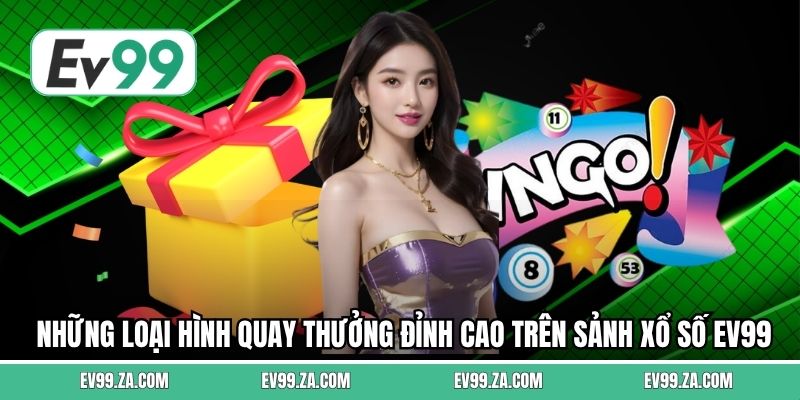 Những loại hình quay thưởng đỉnh cao trên sảnh xổ số EV99