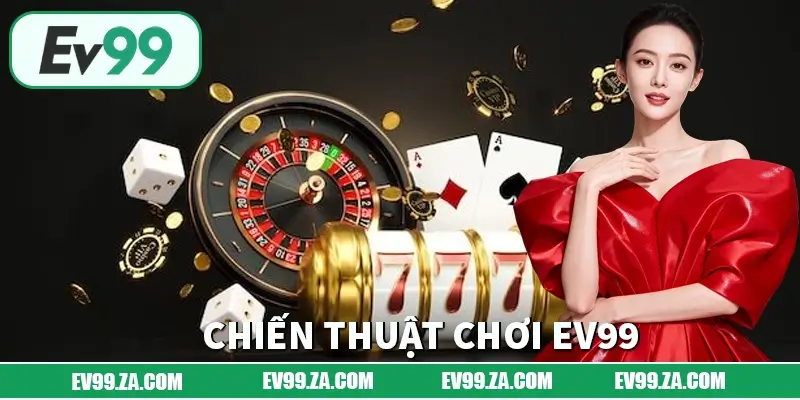 Chiến Thuật Chơi EV99 Theo Ngân Sách Khoảng 500k – 1 Triệu 1 Chiến Thuật Chơi EV99 Theo Ngân Sách Khoảng 500k – 1 Triệu
