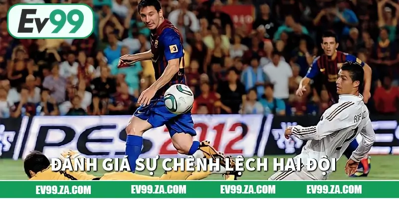 Đánh giá sự chênh lệch hai đội Đánh giá sự chênh lệch hai đội