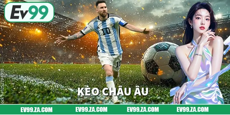 Kèo Châu Âu EV99 - Mẹo Chơi Giúp Bạn Tránh Thua Lỗ Và Rủi Ro 1 Kèo Châu Âu EV99 Mẹo Chơi Giúp Bạn Tránh Thua Lỗ Và Rủi Ro