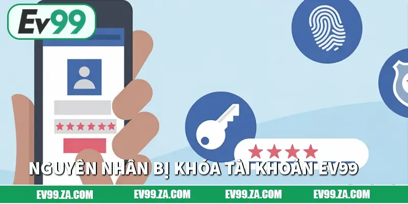 Nguyên nhân phổ biến khiến bạn bị khóa tài khoản EV99 Nguyên nhân phổ biến khiến bạn bị khóa tài khoản EV99