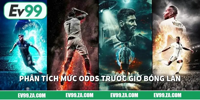 Phân tích mức odds trước giờ bóng lăn Phân tích mức odds trước giờ bóng lăn